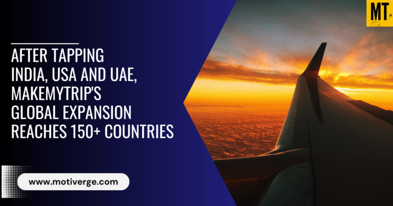 MakeMyTrip Expands Its Reach to Over 150 Countries