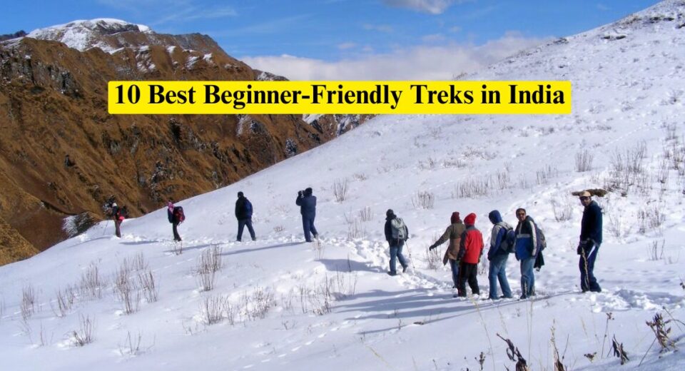10 Best Beginner-Friendly Treks in India for an Unforgettable Adventure
