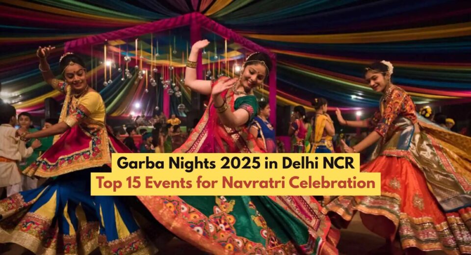 Garba Nights 2025 in Delhi NCR: Top 15 Events for Navratri Celebration