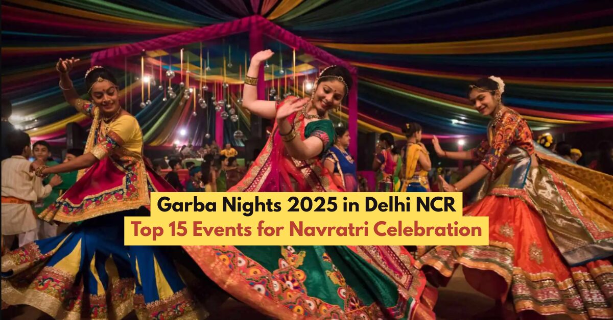 Garba Nights 2025 in Delhi NCR: Top 15 Events for Navratri Celebration
