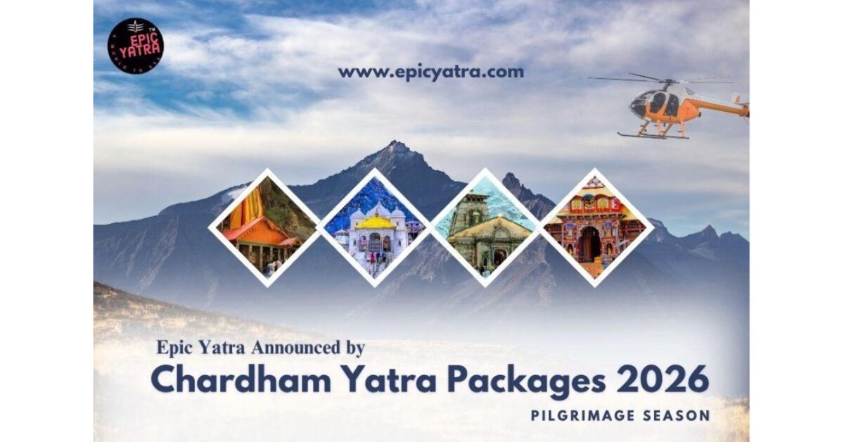 Epic Yatra Unveils Chardham Yatra Packages for the 2026 Pilgrimage Season