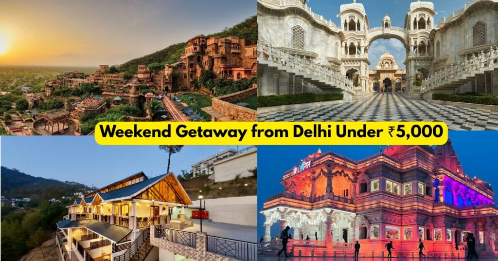 Weekend Getaway from Delhi Under ₹5,000 | Budget Trips Near Delhi