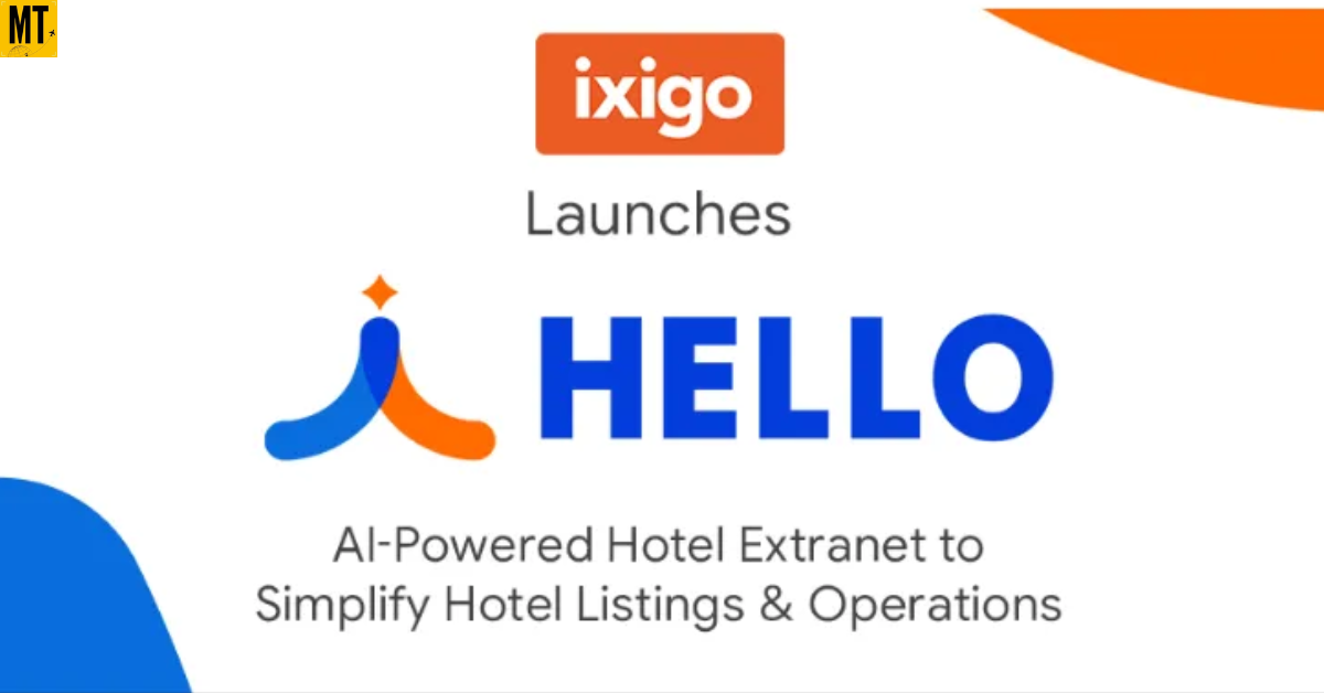 ixigo Launches ‘HELLO’, an AI-Powered Hotel Extranet to Transform Partner Operations